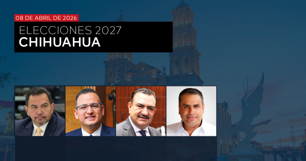 GUBERNATURA 2027: CHIHUAHUA – ABRIL 2026