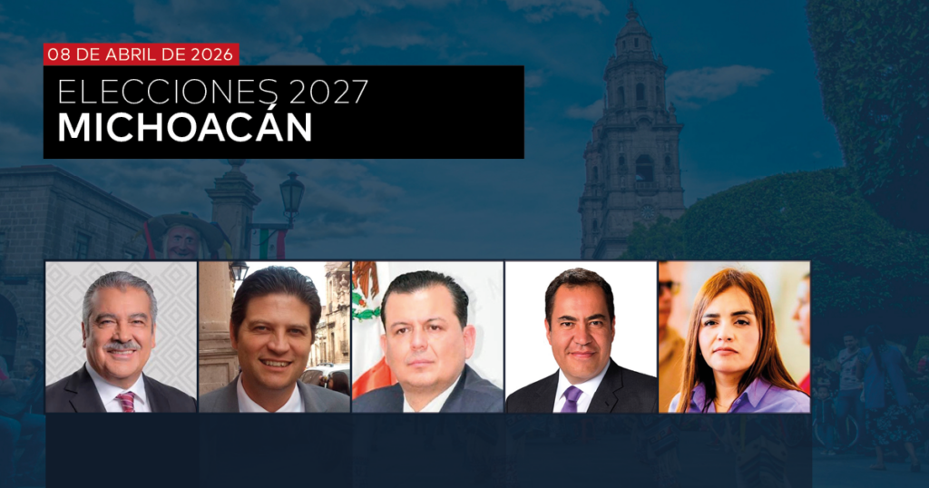 GUBERNATURA 2027: MICHOACÁN - ABRIL 2026