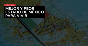 MEJOR Y PEOR ESTADO DE MÉXICO PARA VIVIR - ABRIL 2026