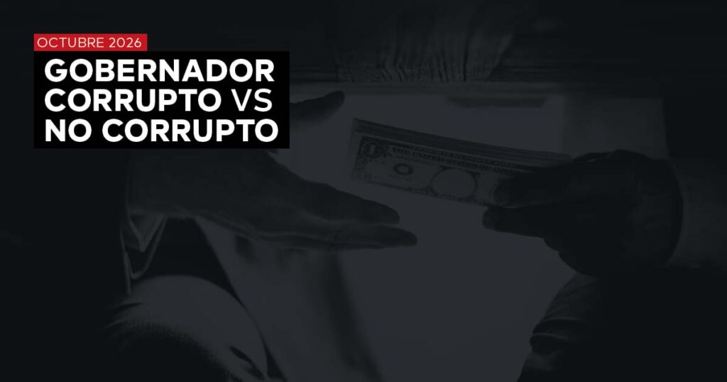 GOBERNADOR CORRUPTO VS NO CORRUPTO – OCTUBRE 2026